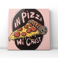 In pizza we crust