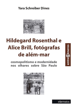 Hildegard Rosenthal e Alice Brill, fotógrafas de além-mar - cosmopolitismo e modernidade nos olhares sobre São Paulo