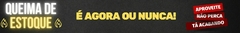 Banner da categoria Queima de Estoque