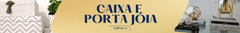 Banner da categoria Caixa e Porta Jóia