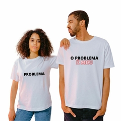 Kit casal camisetas: O problema é meu