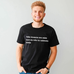 Camiseta Masculina (Não Investe em mim)