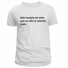 Camiseta Masculina (Não Investe em mim) - comprar online