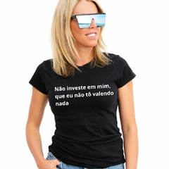 Camiseta feminina (não investe em mim)