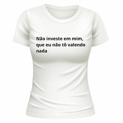 Camiseta feminina (não investe em mim) - comprar online