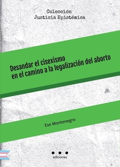 Desandar el cisexismo en el camino a la legalización del aborto