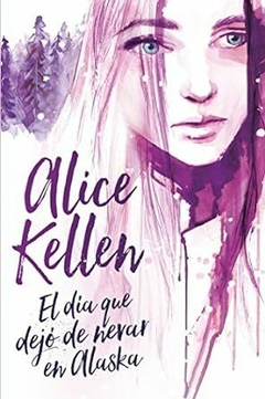 EL DIA QUE DEJO DE NEVAR EN ALASKA - ALICE KELLEN