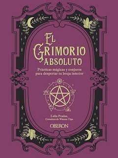 EL GRIMORIO ABSOLUTO. PRACTICAS MAGICAS Y CONJUROS PARA DESP