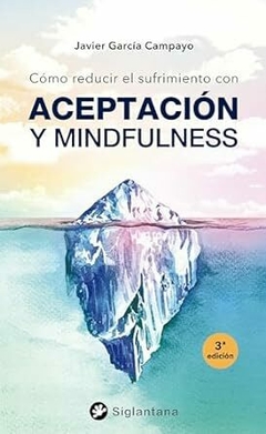 COMO REDUCIR EL SUFRIMIENTO : CON ACEPTACION Y MINDFULNESS