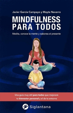 MINDFULNESS PARA TODOS . MEDITA , CONOCE LA MENTE Y SABOREA EL PRESENTE