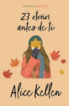 23 OTOÑOS ANTES DE TI (LIBRO 2 SERIE VOLVER A TI) - ALICE KELLEN