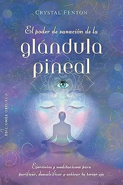 PODER DE SANACION DE LA GLANDULA PINEAL EL