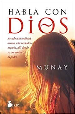 Habla con Dios: Accede a tu realidad divina, a tu verdadera esencia - Munay