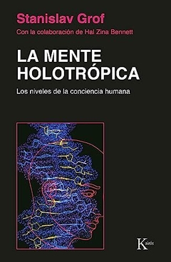 MENTE HOLOTROPICA . LOS NIVELES DE LA CONCIENCIA HUMANA , LA