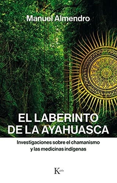 LABERINTO DE LA AYAHUASCA . INVESTIGACIONES SOBRE EL CHAMANISMO Y LAS MEDICINAS INDIGENAS , EL