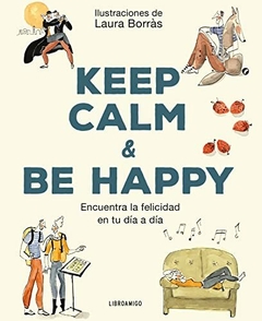 KEEP CALM AND BE HAPPY