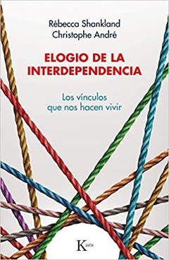 ELOGIO DE LA INTERDEPENDENCIA . LOS VINCULOS QUE NOS HACEN VIVIR