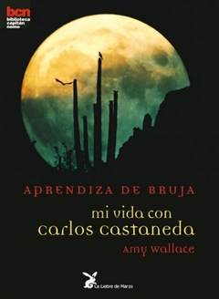 APRENDIZA DE BRUJA . MI VIDA CON C. CASTANEDA