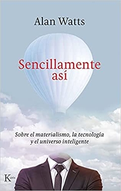 SENCILLAMENTE ASI . SOBRE EL MATERIALISMO LA TECNOLOGIA Y EL UNIVERSO INTELIGENTE