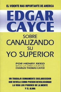 EDGAR CAYCE, SOBRE CANALIZANDO SU YO SUPERIOR