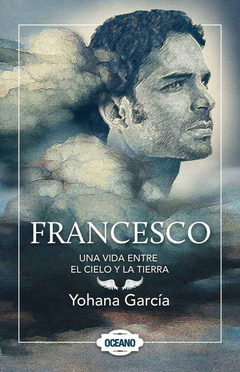 Francesco - una vida entre el cielo y la tierra - Yohana Garcia
