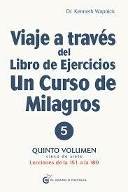 VIAJE A TRAVES DE UN LIBRO DE EJERCICIOS DE UN CURSO DE MILAGROS VOL 5