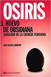 OSIRIS . EL HUEVO DE OBSIDIANA . SANACION DE LA ENERGIA FEMENINA