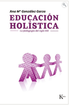 EDUCACION HOLISTICA. (ED.ARG.) LA PEDAGOGIA DEL SIGLO XXI - Ana María González Garza