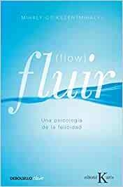 FLUIR (FLOW). UNA PSICOLOGIA DE LA FELICIDAD (ED.ARG.)