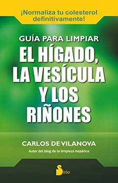 GUIA PARA LIMPIAR EL HIGADO, LA VESICULA Y LOS RIÑONES - Carlos Devilanova