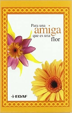 PARA UNA AMIGA QUE ES UNA FLOR