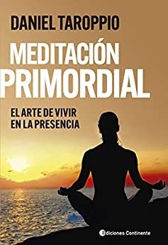 MEDITACION PRIMORDIAL . EL ARTE DE VIVIR EN LA PRESENCIA