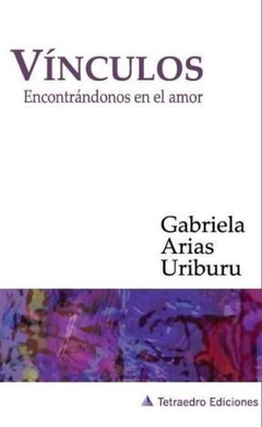 VINCULOS, ENCONTRANDONOS EN EL AMOR. -GABRIELA ARIAS URIBURU