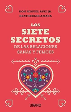 SIETE SECRETOS DE LAS RELACIONES SANAS Y FELICES, LOS