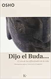 DIJO EL BUDA ... EL RETO DE LAS DIFICULTADES DE LA VIDA.