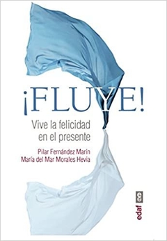 FLUYE! VIVE LA FELICIDAD EN EL PRESENTE