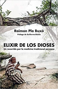 ELIXIR DE LOS DIOSES . UN RECORRIDO POR LA MEDICINA TRADICIONAL PERUANA