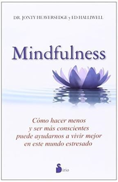 MINDFULNESS COMO HACER MENOS Y SER MAS CONSCIENTES PUEDE AYUDARNOS A VIVIR MEJOR EN ESTE MUNDO