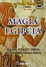 MAGIA EGIPCIA . REALIDAD, INTENCION Y ESENCIA DEL PENSAMIENTO MAGICO EGIPCIO