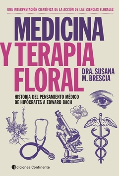 MEDICINA Y TERAPIA FLORAL . HISTORIA DEL PENSAMIENTO MEDICO DE HIPOCRATES A EDWARD BACH