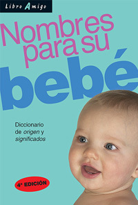 NOMBRES PARA SU BEBE. DICCIONARIO DE ORIGEN Y SIGNIFICADOS