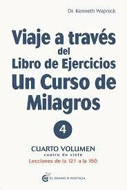 Viaje a traves del libro de ejercicios Un curso de milagros Volumen 4 - Kennet Wapnick