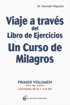 VIAJE A TRAVES DEL LIBRO DE EJERCICIOS UN CURSO DE MILAGROS