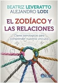 EL ZODIACO Y LAS RELACIONES - BEATRIZ LEVERATTO / ALEJANDRO LODI