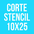 CORTE STENCIL 10X25