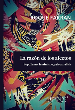 RAZON DE LOS AFECTOS. POPULISMO, FEMINISMO, PSICOANALISIOS