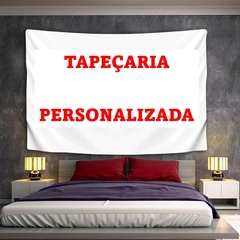 Tapeçaria personalizada com a SUA imagem, basta nos enviar sua foto