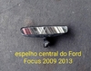 espelho central ford focus 09/13