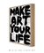 Quadro Decorativo Make Art Your Life