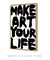 Quadro Decorativo Make Art Your Life